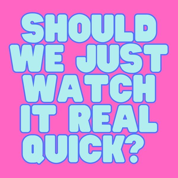 Artwork for Should We Just Watch It Real Quick