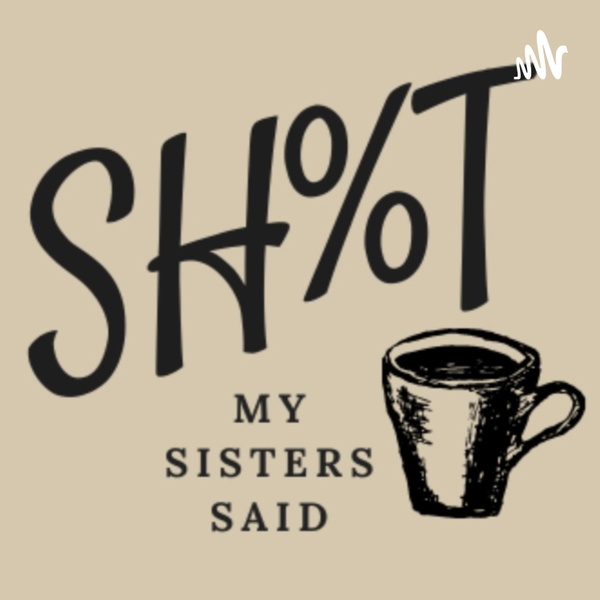 Artwork for SH%T MY SISTERS SAID