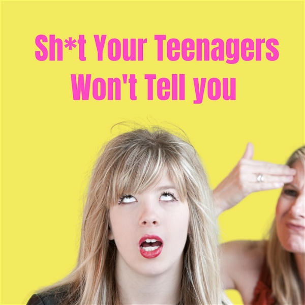 Artwork for Sh*t Your Teenagers Won’t Tell You