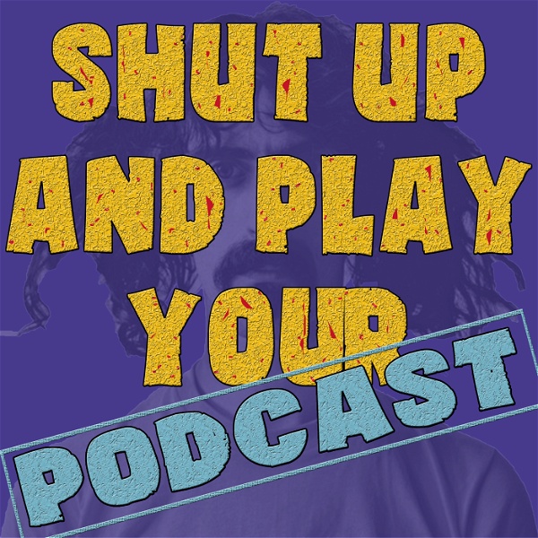 Artwork for Shut Up and Play Your Podcast
