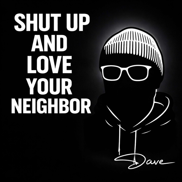 Artwork for Shut Up & Love Your Neighbor