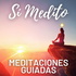 Meditación Guiada | Meditaciones Guiadas | Meditar | Relajación | Sí Medito | En Español