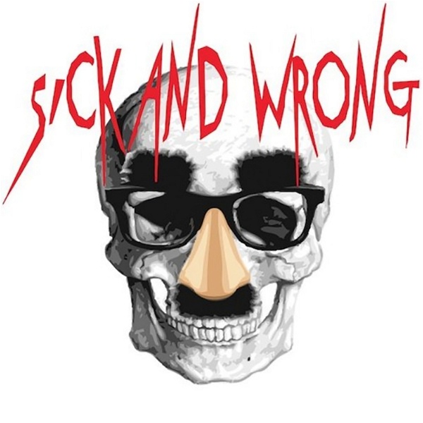 Artwork for Sick and Wrong Podcast