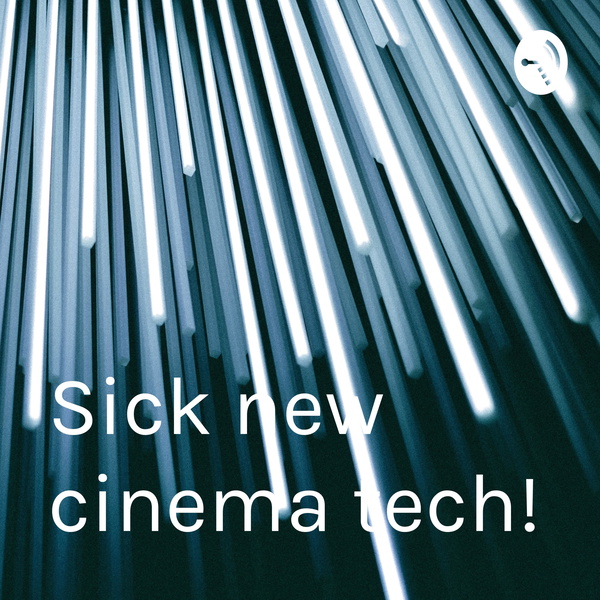 Artwork for Sick new cinema tech!
