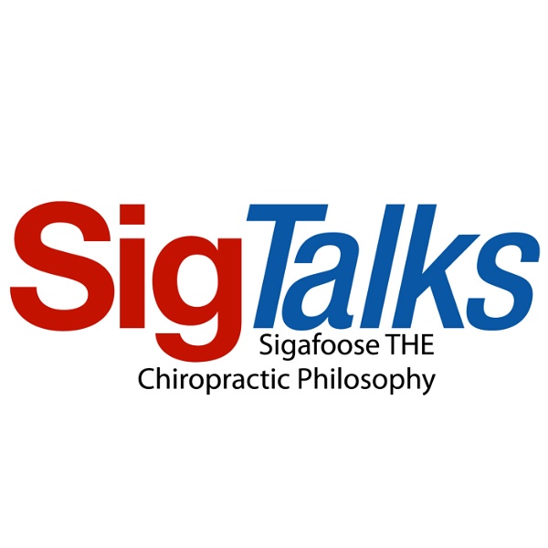 Artwork for SigTalks: Sigafoose THE chiropractic philosophy
