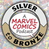Silver to Bronze: A Marvel Comics Podcast