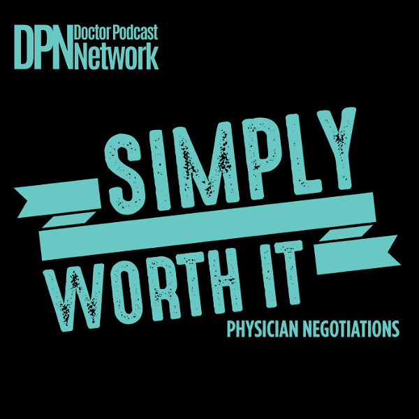 Artwork for Simply Worth It: Physician Negotiations