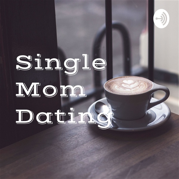 Artwork for Single Mom Dating : Bold Women Talking
