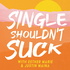 Single Shouldn‘t Suck
