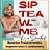 Sip Tea with Me "Transformation Empowerment Authenticity"