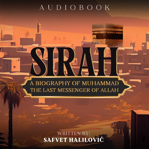 Artwork for SIRAH - Biography of Muhammad, the Last Messenger of Allah