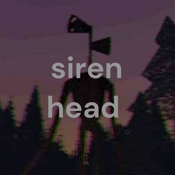 Artwork for siren head