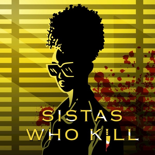 Artwork for Sistas Who Kill: A True Crime Podcast