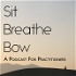 Sit, Breathe, Bow