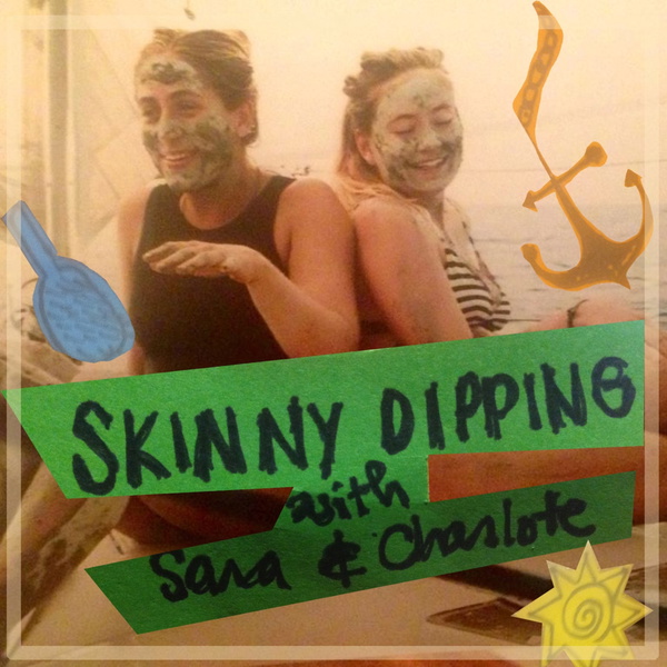 Artwork for Skinny Dipping w/ Sara & Charlotte