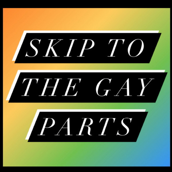 Artwork for Skip To The Gay Parts Pod