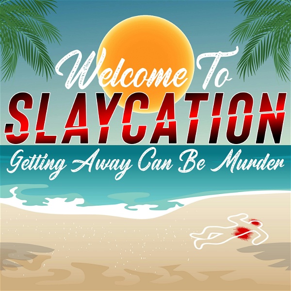 Artwork for Slaycation: True Crimes, Murders, and Twisted Vacations