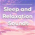 Sleep and Relaxation Sounds