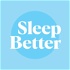 Sleep Better | A Sleep Sounds Podcast