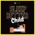 Sleep Better Child