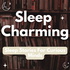 Sleep Charming - Sleep Stories For Curious Minds