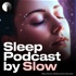 Sleep Podcast by Slow | Relaxing Sleep Sounds To Help You Sleep | Nature Sounds For Sleep | ASMR