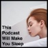 This Podcast Will Make You Sleep