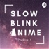 Slow Blink Anime Podcast
