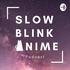 Slow Blink Anime Podcast