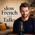 Slow French and Talks