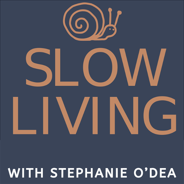 Artwork for Slow Living With Stephanie O'Dea