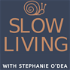 Slow Living With Stephanie O'Dea