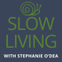 Slow Living With Stephanie O'Dea