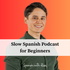 Slow Spanish Podcast for Beginners (A1-B1)