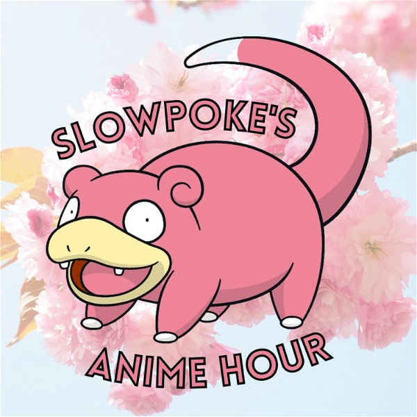 Artwork for Slowpoke's Anime Hour