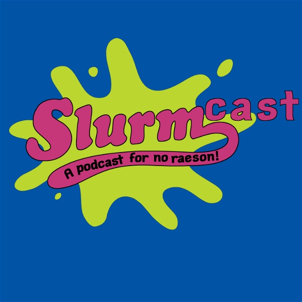 Artwork for Slurmcast: a podcast for no raeson