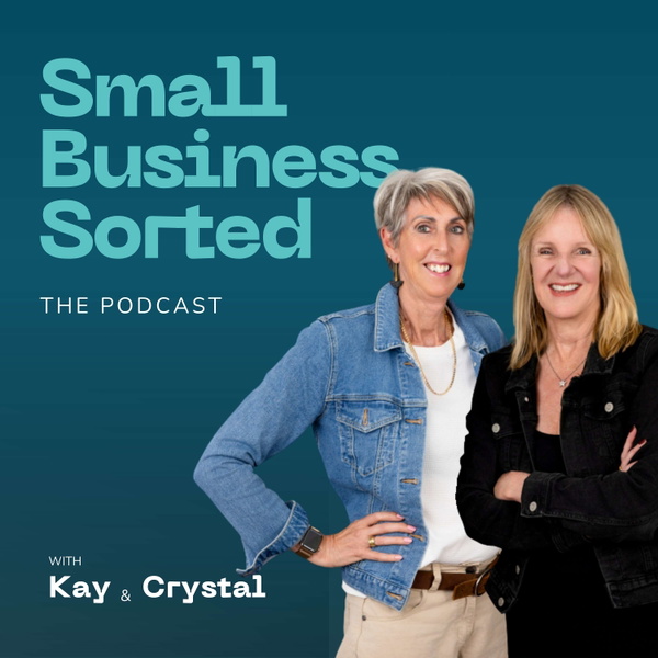 Artwork for Small Business Sorted Podcast with Kay & Crystal