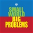 Small World, Big Problems
