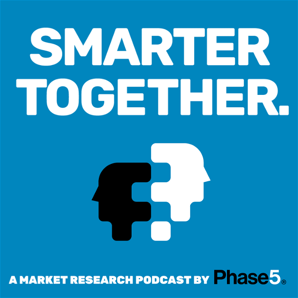 Artwork for Smarter Together: Phase 5’s Market Research Podcast