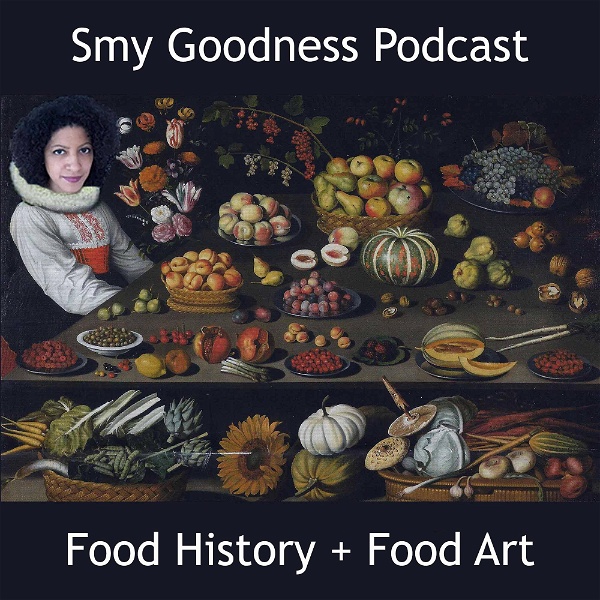 Artwork for Smy Goodness Podcast : Food History & Food Art
