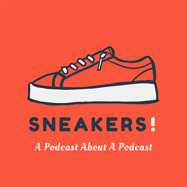 Artwork for Sneakers! A Podcast About A Podcast