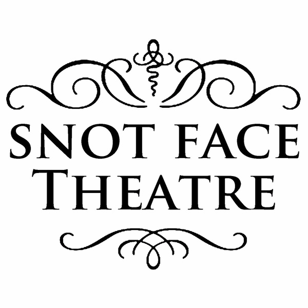 Artwork for Snot Face Theatre