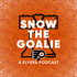 Snow the Goalie: A Flyers Podcast