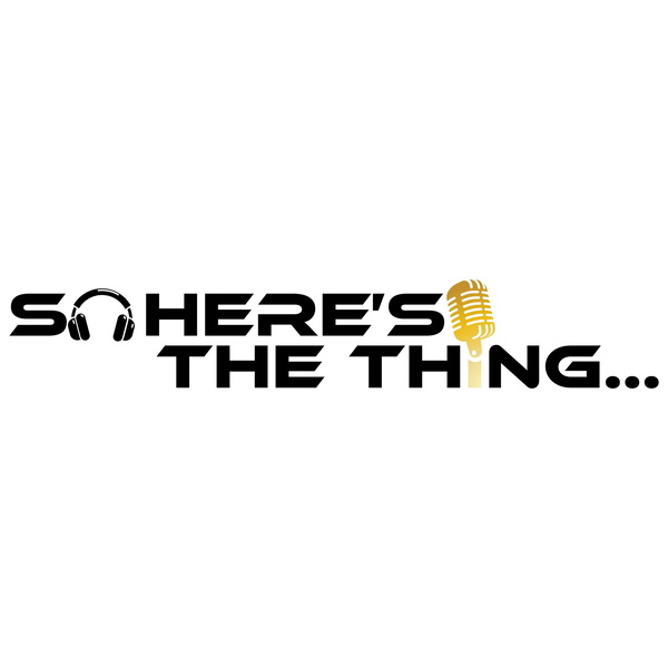 Artwork for So Here's The Thing...