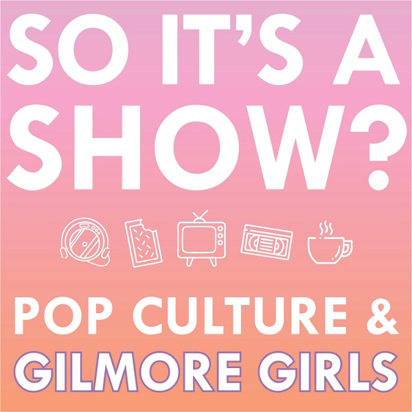 Artwork for So it's a show?: keeping up with the Gilmore Girls
