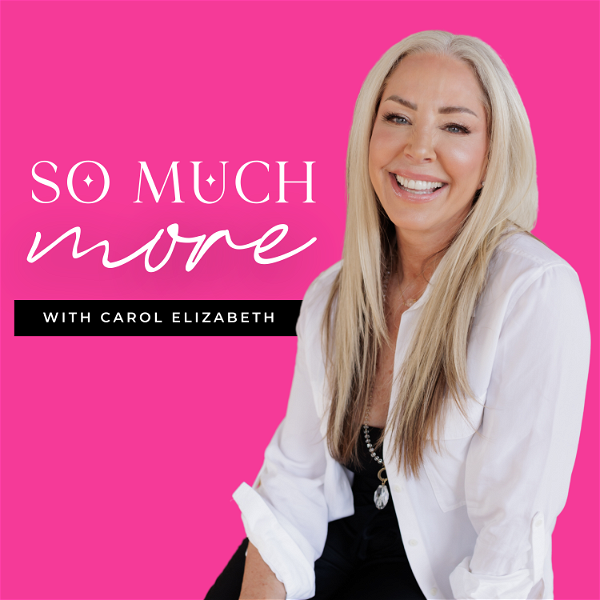 Artwork for So Much More Podcast With Carol Elizabeth