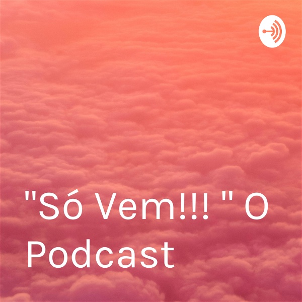 Artwork for "Só Vem!!! " O Podcast