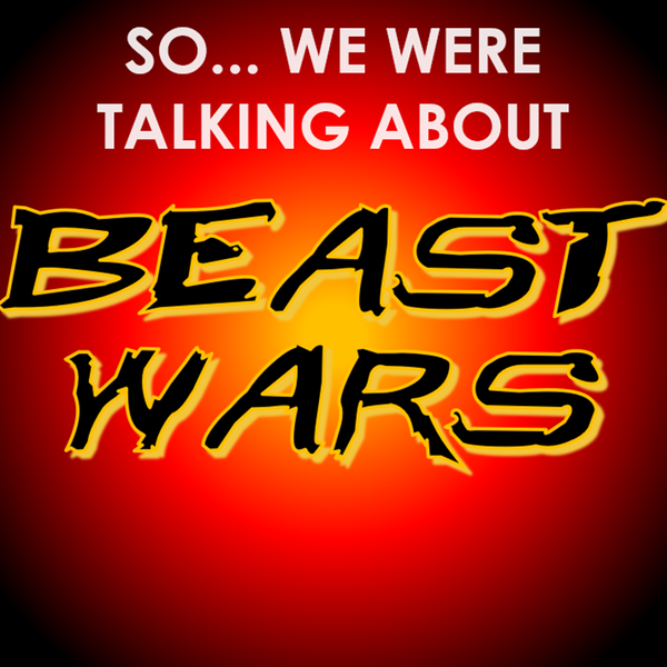 Artwork for So... We Were Talking About Beast Wars