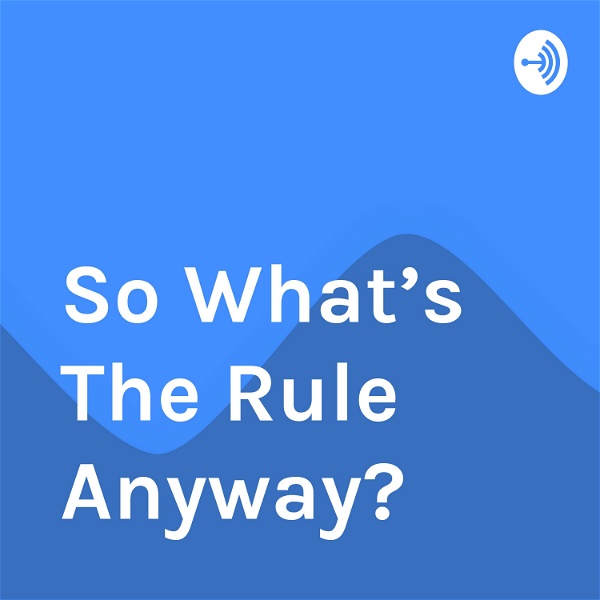 Artwork for So What’s The Rule Anyway?