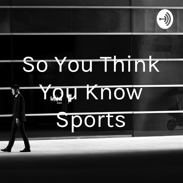 Artwork for So You Think You Know Sports